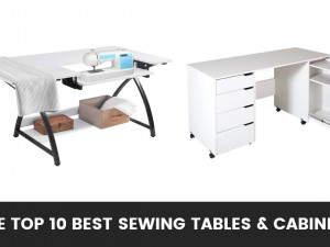 The Top 10 Best Sewing Tables & Cabinets