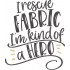 I Rescue Fabric Quote