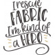 I Rescue Fabric Quote