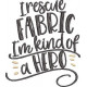 I Rescue Fabric Quote