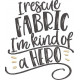 I Rescue Fabric Quote