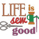 Life Is Sew Good Life Is Sew Good