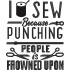 I Sew Because Punching
