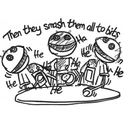 Then They Smash Them All To Bits