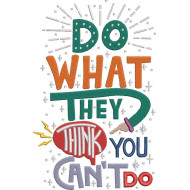 Do What They Think You Can't Do