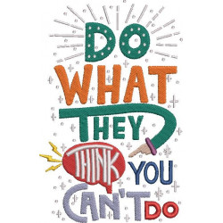 Do What They Think You Can't Do