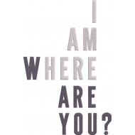 I Am Here Where Are You