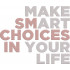 Make Smart Choices In Your Life