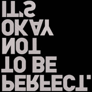 Its Ok To Be Perfect