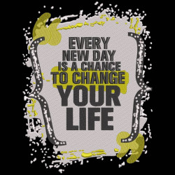 Every New Day Is A Chance To Change Your Life