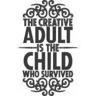 The Creative Adult Is The Child Quote