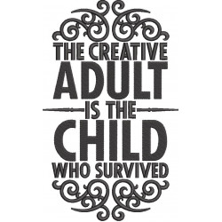 The Creative Adult Is The Child Quote
