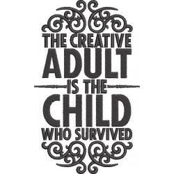 The Creative Adult Is The Child Quote