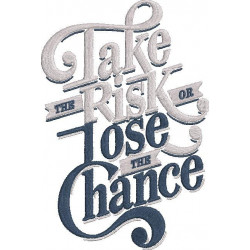 Take The Risk Or Lose The Chance