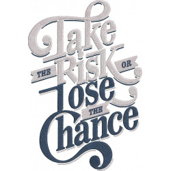 Take The Risk Or Lose The Chance