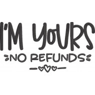 I Am Yours No Refunds