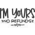 I Am Yours No Refunds