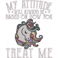 My Attitude Based On How You Treat Me Unicorn Quote
