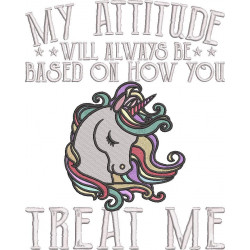 My Attitude Based On How You Treat Me Unicorn Quote