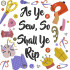 As Ye Sew So Shall Ye Rip