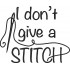 I Don't Give a Stitch Quote