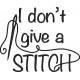I Don't Give a Stitch Quote