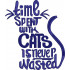 Time Spent with Cats Never Wasted