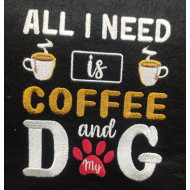 All I Need Is Coffee And My Dog 