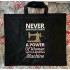 Never Underestimate A Power Of A Woman With A Sewing Machine