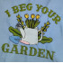 I Beg Your Garden Quote