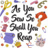 As You Sew So Shall You Reap