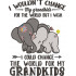 I Could Change The World For My Grandkids