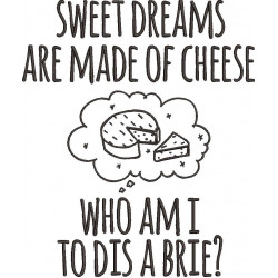 Sweet Dreams Are Made Of Cheese