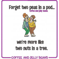 We're More Like Two Nuts In A Tree