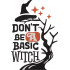 Dont Be A Basic Witch