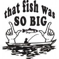 That Fish Was So Big Quote