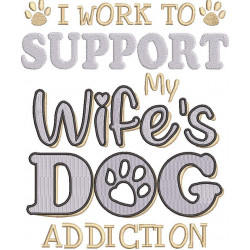 I Work To Support To My Wife's Dog Addiction