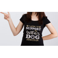 I Work To Support To My Wife's Dog Addiction