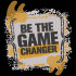 Be The Game Changer