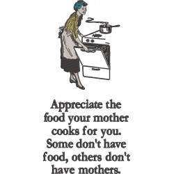 Appreciate Food Your Mother Cooks Quote