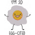 I Am So Egg Cited