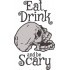 Eat Drink And Be Scary Skull 