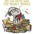 Never Have Too Many Books