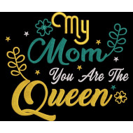 Mom You Are The Queen