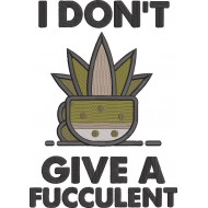 I Don't Give A Fucculent