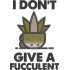 I Don't Give A Fucculent