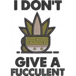 I Don't Give A Fucculent