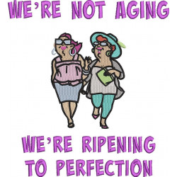 We're Not Aging Quote - Two Old Ladies