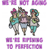 We're Not Aging Quote - Three Old Ladies