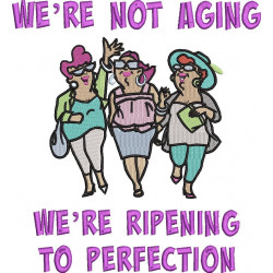 We're Not Aging Quote - Three Old Ladies